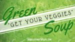 "Get Your Veggies" Green Soup Recipe at blog.essense-of-life.com