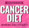 Cancer Diet: What is a Cancer Diet and Where Do I Start? | The Essential Cancer Nutrition Blog